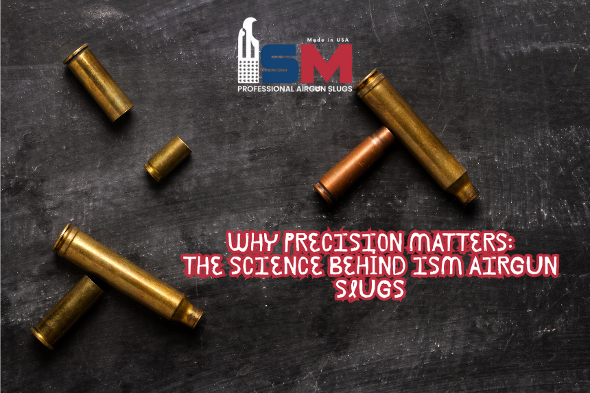 Why Precision Matters: The Science Behind ISM Airgun Slugs